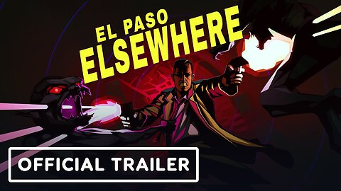 El Paso, Elsewhere - Official Story Trailer | Summer of Gaming 2023