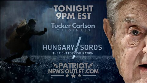 🔴 REPLAY | Patriot News Outlet | Tucker Carlson's, Hungary v. George Soros: The Fight for Civilization