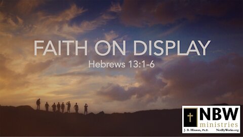 Faith on Display (Hebrews 13:1-6)