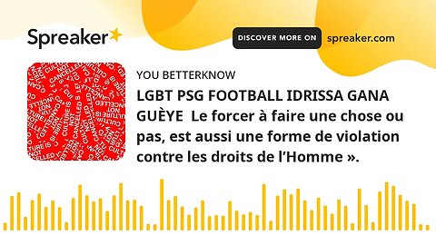 LGBT PSG FOOTBALL IDRISSA GANA GUÈYE Le forcer à faire une chose ou pas, est aussi une forme de vio