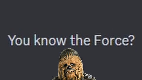 You know the Force?