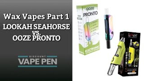 Wax Vapes: Lookah Seahorse Pro vs. Ooze Pronto