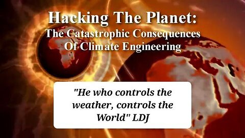 Hacking The Planet: The Catastrophic Consequences Of Climate Engineering - Dane Wigington