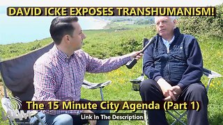 EXCLUSIVE - DAVID ICKE EXPOSES TRANSHUMANISM! - The 15 Minute City Agenda (Part 1)