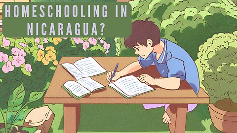 Nicaragua: Homeschooling Kids & Income Options