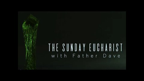 The Sunday Eucharis with Father Dave -January 16, 2022