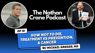 Michael Greger, MD - How Not To Die, Treatment vs Prevention & Cancer | Nathan Crane Podcast 19