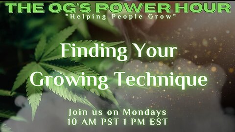 The OG's Power Hour: Finding Your Growing Technique