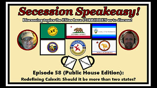 Secession Speakeasy #58 (Public House Edition): Redefining Calexit: Should it be more than 2 states?