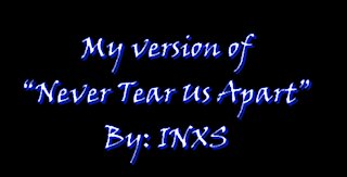 My Version of "Never Tear Us Apart" By: INXS | Vocals By: Eddie