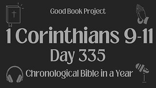 Chronological Bible in a Year 2023 - December 1, Day 335 - 1 Corinthians 9-11