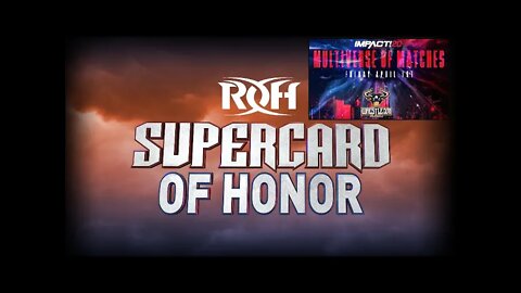 ROH SUPERCARD OF HONOR 2022 & IMPACT WRESTLING MULTIVERSE OF MATCHES : GET HYPED