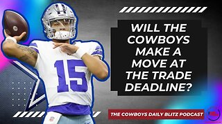 Will the Cowboys Make a Move at the Trade Deadline?