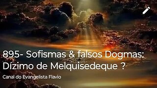 895- Sofismas & falsos Dogmas: Dízimo de Melquisedeque ? Parte 2