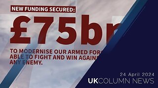 UK Column News - 24th April 2024