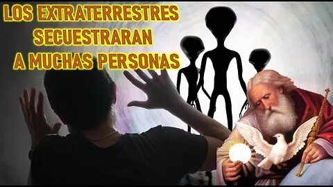 LOS EXTRATERRESTRES SECUESTRARAN A MUCHAS PERSONAS - MENSAJE DE DIOS PADRE A LORENA