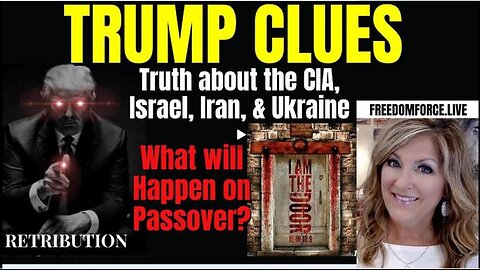 TRUMP CLUES- TRUTH CIA, ISRAEL, IRAN, UKRAINE, PASSOVER 4-21-24