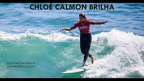 Chloé Calmon shines in the quarterfinals of the Huntington Beach Longboard Classic!