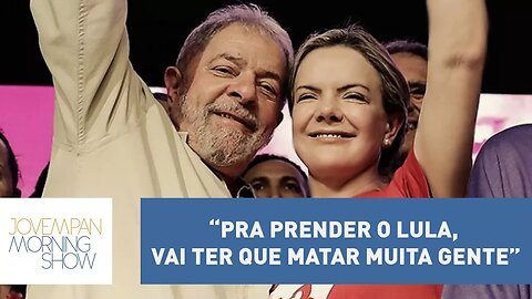 Gleisi Hoffmann afirma: “Para prender o Lula, vai ter que matar muita gente”