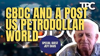 CBDC & Post-Dollar World | Jeff Davis (TPC #1,354)