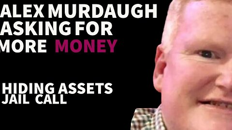 Alex Murdaugh begging for more money plus hes hiding assets jail call