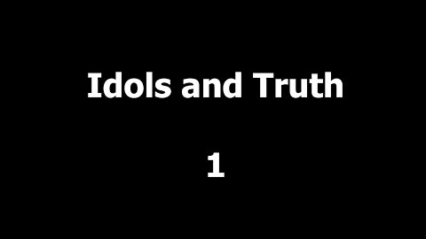 315 Idol and Truth 1