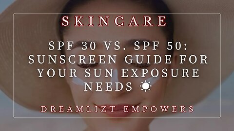 SPF 30 vs. SPF 50: Sunscreen Guide for Your Sun Exposure Needs ☀️