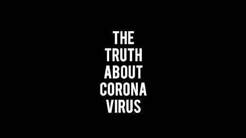 THE REAL TRUTH ABOUT CORONAVIRUS