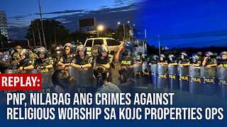 REPLAY | PNP, nilabag ang crimes against religious worship sa operasyon sa KOJC properties