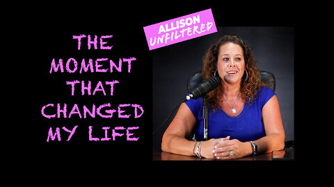 Allison Unfiltered - The moment that changed my life S1 E2