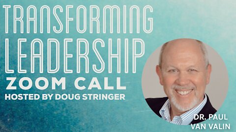 Transforming Leadership with Doug Stringer and special guest Dr. Paul VanValin