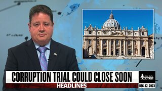 Corruption Trial Could Close Soon — Headlines — December 12, 2023