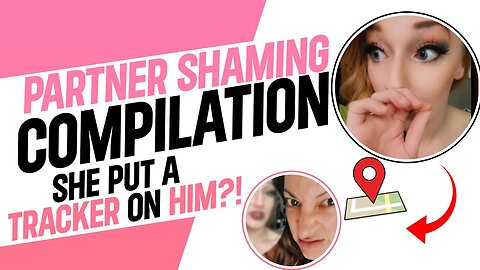 Partner Shaming Compilation: She Put a TRACKER on Him?! (5-10)