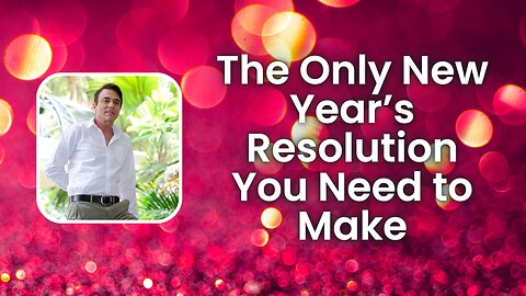 The Only New Year's Resolution You Need to Make