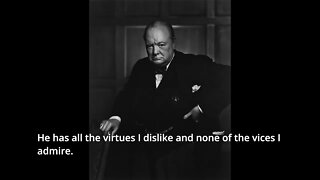 Sir Winston Churchill Quotes - He has all the virtues I dislike...