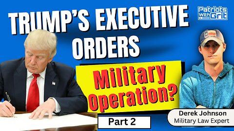 Trump's Executive Orders: Military Operation? Part 2 of 2 | Derek Johnson