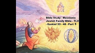 Bible Study - Messianic Jewish Family Bible - TLV - Ezekiel 33-48 - Part 5