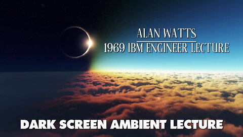 1969 IBM Engineer Lecture - Alan Watts - Dark Screen Ambient Lecture