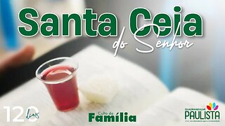 Santa Ceia do Senhor (Culto da Família) - 10/09/23