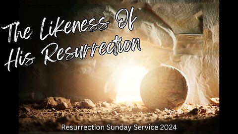 The Likeness of His Resurrection