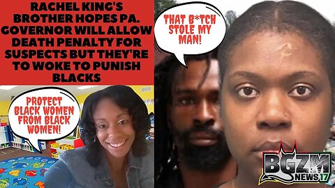 Rachel King's brother hopes Pa. governor Will Allow Death Penalty for Suspects But They're To Woke