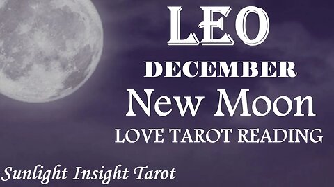 LEO😘Your Sad Days Are Over They're Returning With A Lot Of Love!😘December 2022 New Moon🌚in♑