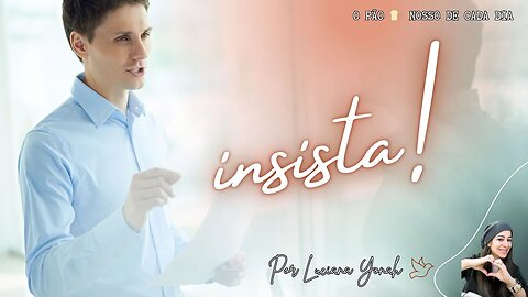 Insista! | O Pão 🍞 Nosso de Cada Dia | Com Luciana Yonah