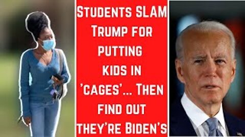 Students SLAM Trump for 'kids in cages'...then find out Biden did it