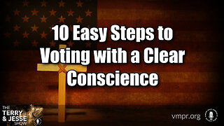 19 Jan 24, The Terry & Jesse Show: 10 Easy Steps to Voting with a Clear Conscience