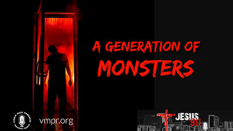 29 Apr 21, Jesus 911: A Generation of Monsters