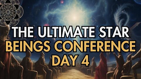 The Ultimate Star Beings Conference Day 4 of 4