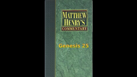 Matthew Henry's Commentary on the Whole Bible. Audio produced by Irv Risch. Genesis Chapter 25