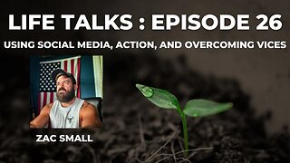 Life Talks Episode 26: Zac Small