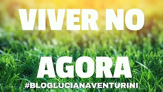 Viver no agora #lucianaventurini #desenvolvimentopessoal #vivermelhor #silvioalbuquerque